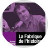 La Fabrique de l'Histoire